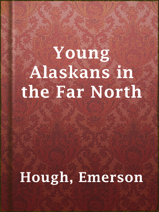 Title details for Young Alaskans in the Far North by Emerson Hough - Available